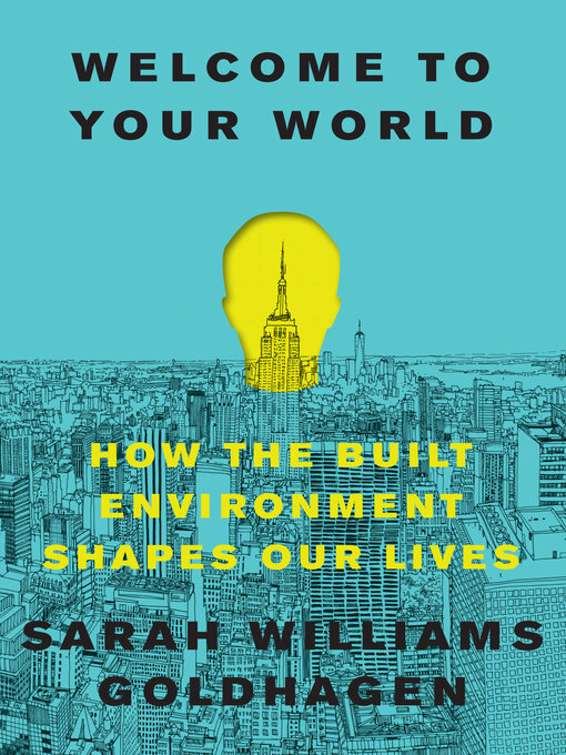 Title details for Welcome to Your World by Sarah Williams Goldhagen - Available